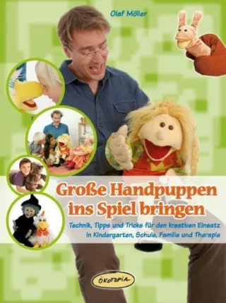 Große Handpuppen ins Spiel bringen: Technik Tipps und Tricks für den kreativen Einsatz in Kindergarten Schule Familie und Therapie (Praxisbücher für den pädagogischen Alltag)