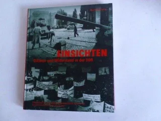 Einsichten. Diktatur und Widerstand in der DDR.