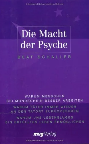 Die Macht der Psyche: Warum Menschen bei Mondschein besser arbeiten. Warum Täter immer wieder an den Tatort zurückkehren. Warum uns Lebenslügen ein [Broschiert] [2004] Schaller Beat