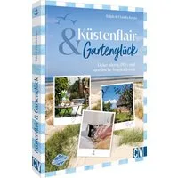 Küstenflair und Gartenglück / Ralph Kerpa, Claudia Kerpa, Deko-Ideen, DIYs und nordische Inspirationen