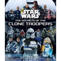 Star Wars: The Secrets of the Clone Troopers / Marc Sumerak
