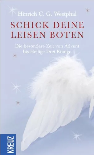 Schick deine leisen Boten: Die besondere Zeit von Advent bis Heilige Drei Könige