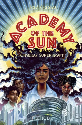 Academy of the Sun ? Onyekas Superkraft: Fantasy-Buch 10 Jahren ? Abenteuer und Action für Superhelden- und Superheldinnen-Fans