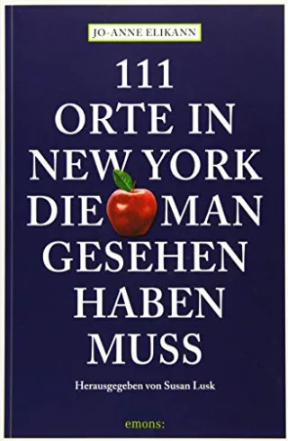 111 Orte in New York die man gesehen haben muss [Broschiert] [2015] Elikann Jo-Anne Schurr Monika Elisa