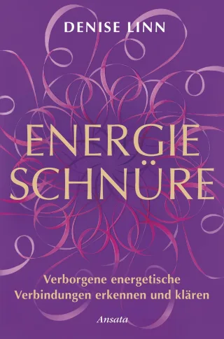 Energieschnüre: Verborgene energetische Verbindungen erkennen und klären