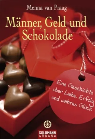Männer Geld und Schokolade: Eine Geschichte über Liebe Erfolg und wahres Glück