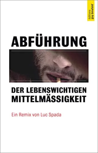 Abführung der lebenswichtigen Mittelmässigkeit: Ein Remix von Luc Spada