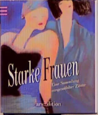 Starke Frauen. Eine Sammlung ausgewählter Zitate