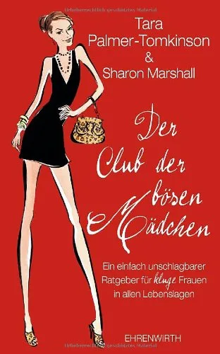 Der Club der bösen Mädchen: Ein einfach unschlagbarer Ratgeber für kluge Frauen in allen Lebenslagen