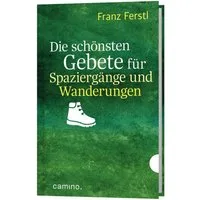 Die schönsten Gebete für Spaziergänge und Wanderungen / Franz Ferstl