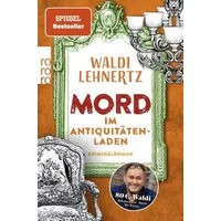 Mord im Antiquitätenladen / Waldi Lehnertz, Kriminalroman, Von 80-Euro-Waldi bekannt aus ""Bares für Rares""