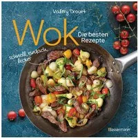 Wok - Die besten Rezepte. Schnell, einfach, lecker. 31 traditionelle u / Valéry Drouet, Mit Fleisch, Fisch und Gemüse. Vegetarisch oder vegan.