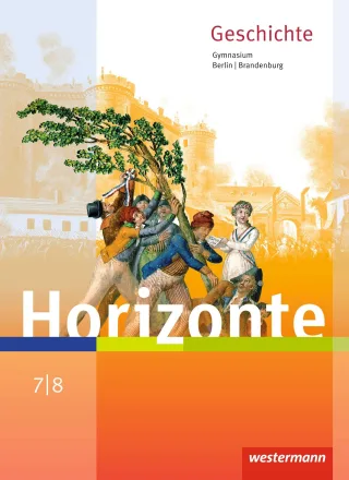 Horizonte - Geschichte für Berlin und Brandenburg - Ausgabe 2016: Schülerband 7 / 8
