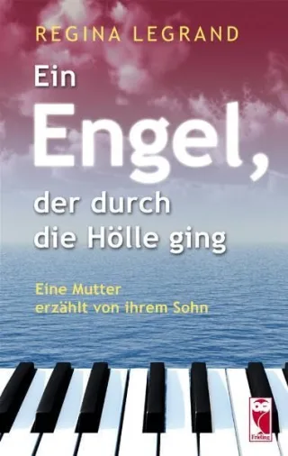Ein Engel der durch die Hölle ging: Eine Mutter erzählt von ihrem Sohn