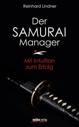 Der Samurai-Manager: Mit Intuition zum Erfolg [Gebundene Ausgabe] [2014] Reinhard Lindner