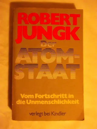 Der Atom-Staat. Vom Fortschritt in die Unmenschlichkeit