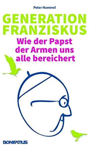 Generation Franziskus: Wie der Papst der Armen uns alle bereichert