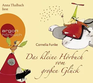 Das kleine Hörbuch vom großen Glück: Mit den Geschichten "Die Glücksfee" und "Wo das Glück wächst" [Audio CD] [2009] Funke Cornelia Thalbach Anna
