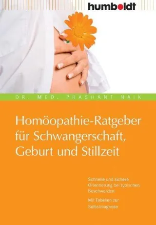Homöopathie-Ratgeber für Schwangerschaft Geburt und Stillzeit. Schnelle und sichere Orientierung bei typischen Beschwerden. Mit Tabellen zur Selbstdiagnose
