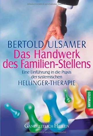 Das Handwerk des Familien-Stellens: Eine Einführung in die Praxis der systemischen Hellinger-Therapie