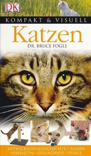 Kompakt & Visuell Katzen: Entwicklungsgeschichte Rassen Verhalten Gesundheit Pflege