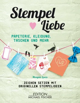 Stempel  Liebe: Papeterie Kleidung Taschen und mehr - Zeichen setzen mit originellen Stempelideen