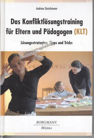 Das Konfliktlösungstraining für Eltern und Pädagogen (KLT): Lösungsstrategien Tipps und Tricks