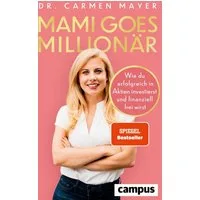 Mami goes Millionär / Carmen Mayer, Wie du erfolgreich in Aktien investierst und finanziell frei wirst