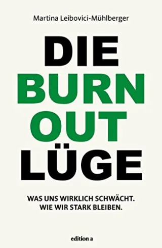 Die Burnout Lüge: Was uns wirklich schwächt und wie wir stark bleiben [Gebundene Ausgabe] [2013] Martina Leibovici-Mühlberger