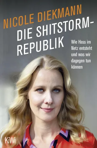 Die Shitstorm-Republik: Wie Hass im Netz entsteht und was wir dagegen tun können