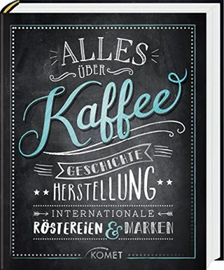 Alles über Kaffee: Geschichte Herstellung Internationale Röstereien & Marken