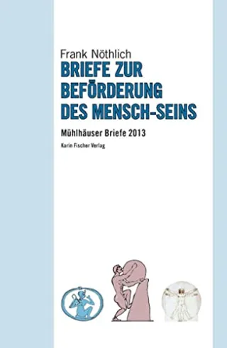 Briefe zur Beförderung des Mensch-Seins. Mühlhäuser Briefe 2013