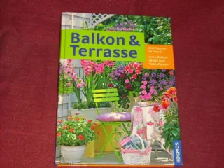 Balkon und Terrasse : [280 Pflanzen im Porträt  Extra: Balkonkästen zum Nachpflanzen]