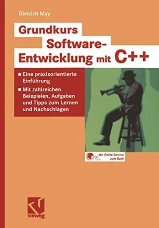 Grundkurs Software-Entwicklung mit C++: Eine praxisorientierte Einführung - Mit zahlreichen Beispielen Aufgaben und Tipps zum Lernen und Nachschlagen