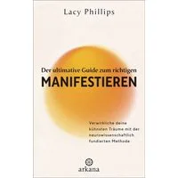 Der ultimative Guide zum richtigen Manifestieren / Lacy Phillips
