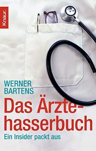 Das Ärztehasserbuch: Ein Insider packt aus [Taschenbuch] [2007] Bartens Werner