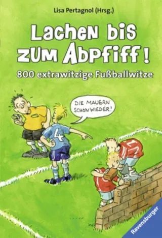 Lachen bis zum Abpfiff!: 800 extrawitzige Fußballwitze (Ravensburger Taschenbücher)