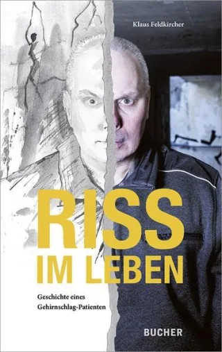 Riss im Leben. Geschichte eines Gehirnschlag-Patienten
