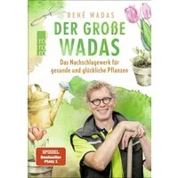 Der große Wadas / René Wadas, Das Nachschlagewerk für gesunde und glückliche Pflanzen, Alles rund um Garten und Balkon