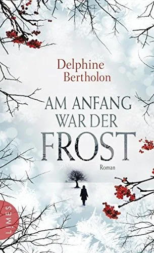 Am Anfang war der Frost: Roman [Gebundene Ausgabe] [2014] Bertholon Delphine Heinemann Doris
