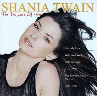 Shania Twan - For the Love of Him