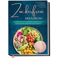 Zuckerfreie Ernährung für Anfänger, Studenten, Berufstätige & Faule: L / Gerrig Pia