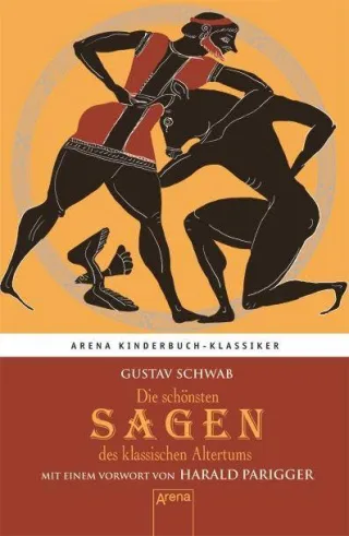 Die schönsten Sagen des klassischen Altertums. Mit einem Vorwort von Harald Parigger: Arena Kinderbuch-Klassiker