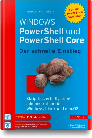 Windows PowerShell und PowerShell Core - Der schnelle Einstieg: Skriptbasierte Systemadministration für Windows Linux und macOS