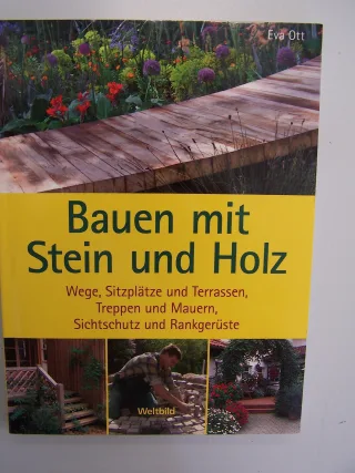 Bauen mit Stein und Holz : Wege Sitzplätze und Terrassen Treppen und Mauern Sichtschutz und Rankgerüste