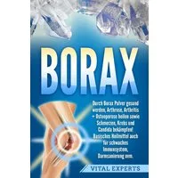 Borax: Durch Borax Pulver gesund werden, Arthrose, Arthritis + Osteopo / Vital Experts
