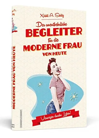 Der unentbehrliche Begleiter für die moderne Frau von heute - Verwegen durchs Leben!
