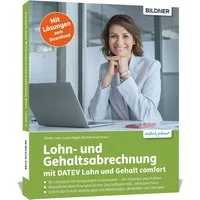 Lohn- und Gehaltsabrechnung mit DATEV Lohn und Gehalt comfort / Günter Lenz, Laura Degel, Burkhard Liermann, Ihr Lernbuch mit kompaktem Praxiswissen. Schritt-für-Schritt-Anleitungen mit Beispielen und Übungen