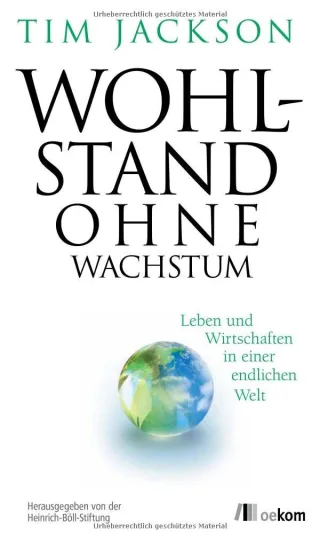 Wohlstand ohne Wachstum: Leben und Wirtschaften in einer endlichen Welt [Broschiert] [2013] Jackson Tim Leipprand Eva