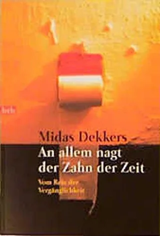 An allem nagt der Zahn der Zeit: Vom Reiz der Vergänglichkeit [Taschenbuch] [2001] Dekkers Midas Hempen Ute